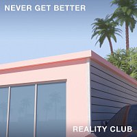 Reality Club – Never Get Better