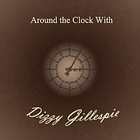 Dizzy Gillespie – Around the Clock With