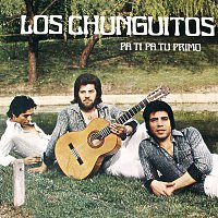 Los Chunguitos – Pa Ti, Pa Tu Primo
