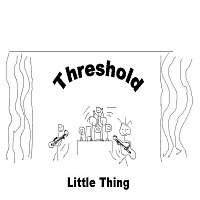 Threshold – Little Thing