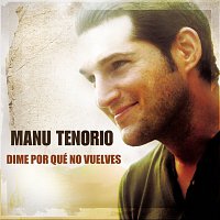 Manu Tenorio – Dime Por Qué No Vuelves