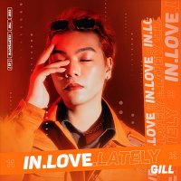 Gill – IN LOVE LATELY