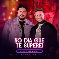Kart Love, Suel – No Dia Que Te Superei [Ao Vivo]