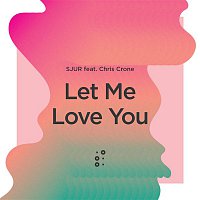 SJUR, Chris Crone – Let Me Love You