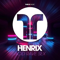 Henrix – Acid, Rave, Sex