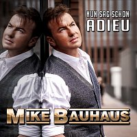 Mike Bauhaus – Nun sag schon Adieu