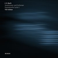 Till Fellner – Bach: Inventionen und Sinfonien / Franzosische Suite V