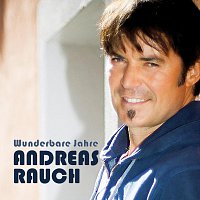 Andreas Rauch – Wunderbare Jahre