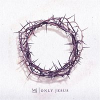 Casting Crowns – Only Jesus