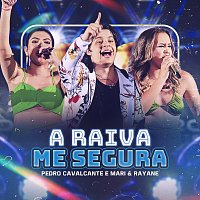 Pedro Cavalcante, Mari & Rayane – A Raiva Me Segura