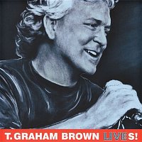 T. Graham Brown – LIVES!