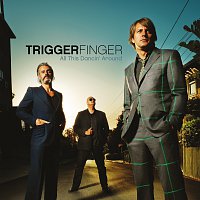 Triggerfinger – All This Dancin' Around