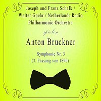 Netherlands Radio Philharmonic Orchestra / Walter Goehr / Joseph und Franz Schalk spielen: Anton Bruckner: Symphonie Nr. 3 (3. Fassung von 1890)