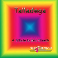 Saxtribution – Talladega - A Tribute to Eric Church