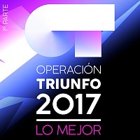 Různí interpreti – Operación Triunfo 2017 [Lo Mejor 1? Parte]