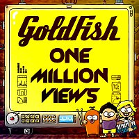 Goldfish – One Million Views