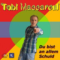 Tobi Maccaroni – Du bist an allem Schuld