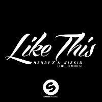 Henry X & WizKid – Like This (The Remixes)