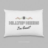 Hilltop Hoods – I'm Good?