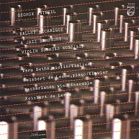 Antheil: Ballet Mécanique; A Jazz Symphony; Violin Sonata No. 1; Violin Sonata No. 2 [Netherlands Wind Ensemble: Complete Philips Recordings, Vol. 16]