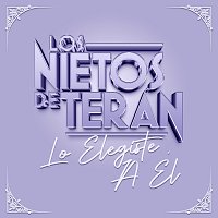 Los Nietos De Terán – Lo Elegiste A Él