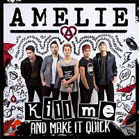 Amelie – Kill me (And make it quick)