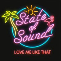 State of Sound – Love Me Like That
