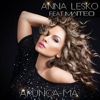 Anna Lesko, Matteo – Aruncă-mă