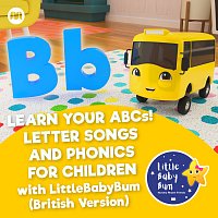 Learn Your ABCs! Letter Songs and Phonics for Children with LittleBabyBum [British Versions]