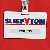 Sleepy Tom – Jobless