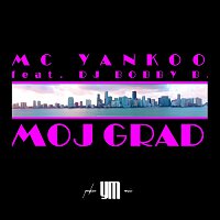 MC Yankoo – Moj Grad (feat. DJ Bobby B.)