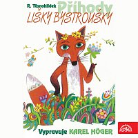 Karel Höger, Česká filharmonie/František Jílek – Těsnohlídek: Příhody lišky Bystroušky MP3