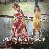 Maddie & Tae – Everywhere I'm Goin'