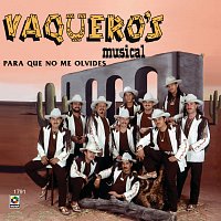 Vaquero's Musical – Para Que No Me Olvides