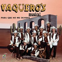 Vaquero's Musical – Para Que No Me Olvides