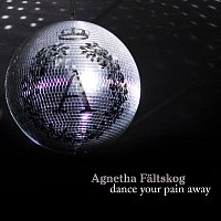 Agnetha Fältskog – Dance Your Pain Away