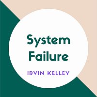 Irvin Kelley – System Failure