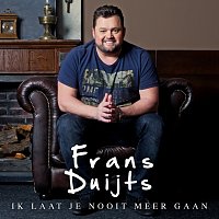 Frans Duijts – Ik Laat Je Nooit Meer Gaan