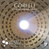 Genesis Baroque, Sophie Gent, Lucinda Moon – Corelli: Concerti Grossi Opus 6