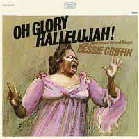 Bessie Griffin – Oh Glory Hallelujah!: The Sensational Gospel Singer