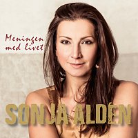 Sonja Aldén – Meningen med livet
