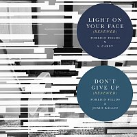 Foreign Fields – Light On Your Face (Renewed) / Don’t Give Up (Renewed)