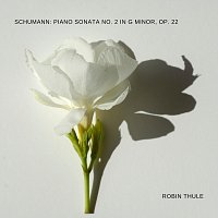 Robin Thule – Schumann: Piano Sonata NO. 2 in G Minor, OP. 22