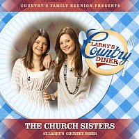 Country's Family Reunion, The Church Sisters – The Church Sisters at Larry’s Country Diner [Live / Vol. 1]