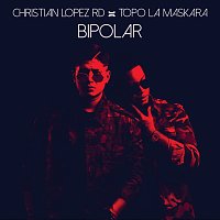 Christian Lopez Rd, Topo La Maskara – Bipolar