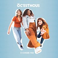 O C'EST NOUS – A chaque pas