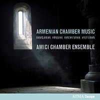 Amici Chamber Ensemble, Isabel Bayrakdarian, Benjamin Bowman – Armenian Chamber Music