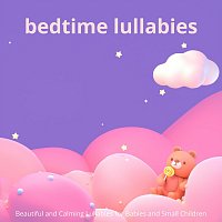 Bedtime Lullabies: Beautiful and Calming Lullabies for Babies and Young Children