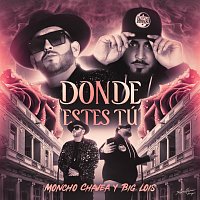 Moncho Chavea, Big Lois – Donde estes tú