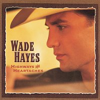 Wade Hayes – Highways & Heartaches